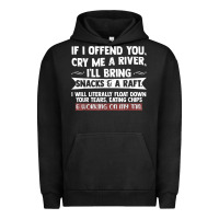 Pigment Black If I Offend You Cry Me A River Funny Saying Sarcastic Urban Hoodie - Craftify