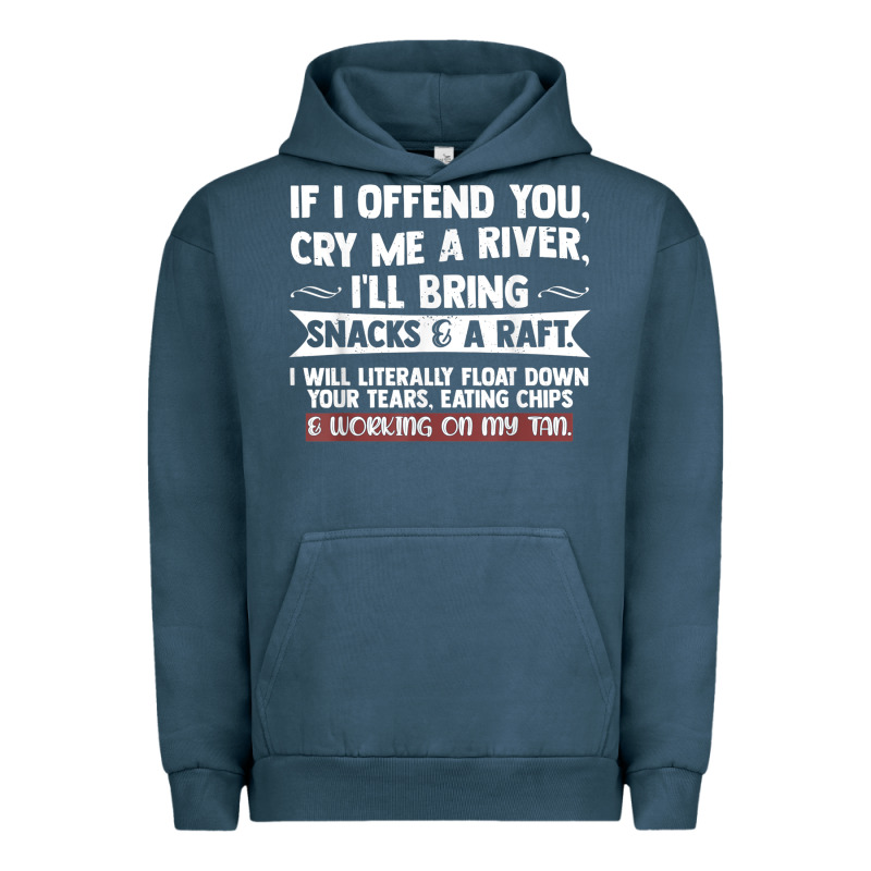If I Offend You Cry Me A River Funny Saying Sarcastic Urban Hoodie by Craftify | Teevron