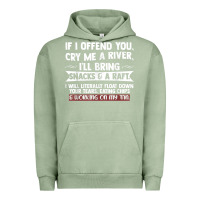Pigment Oil Green If I Offend You Cry Me A River Funny Saying Sarcastic Urban Hoodie - Craftify