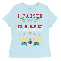 Baby Blue I Paused My Game To Be Here Ladies Tee - Bettercallsaul
