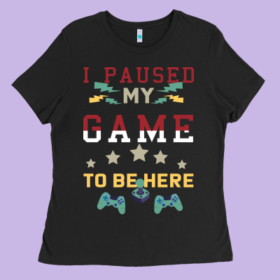 I Paused My Game To Be Here Ladies Tee Designed By Bettercallsaul