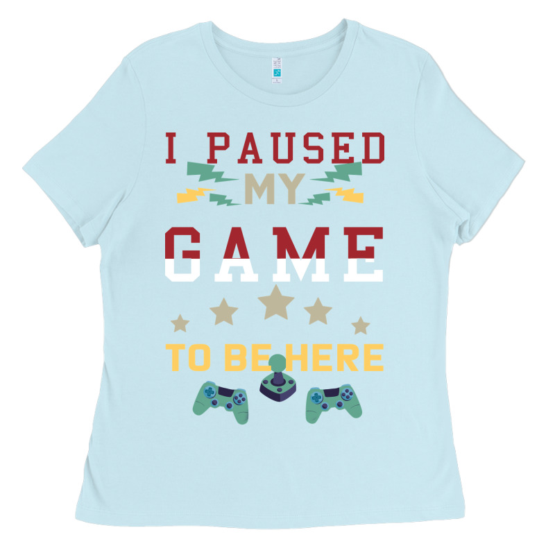 I Paused My Game To Be Here Ladies Tee by Bettercallsaul | Teevron