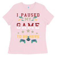 Bubblegum Pink I Paused My Game To Be Here Ladies Tee - Bettercallsaul