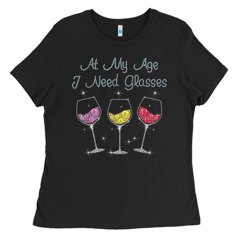 At My Age I Need Glasses Ladies Tee by DesignPulse | Teevron