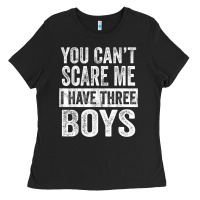 You Can't Scare Me I Have Three Boys Funny Sons Mom Dad Gift Ladies Tee | Teevron