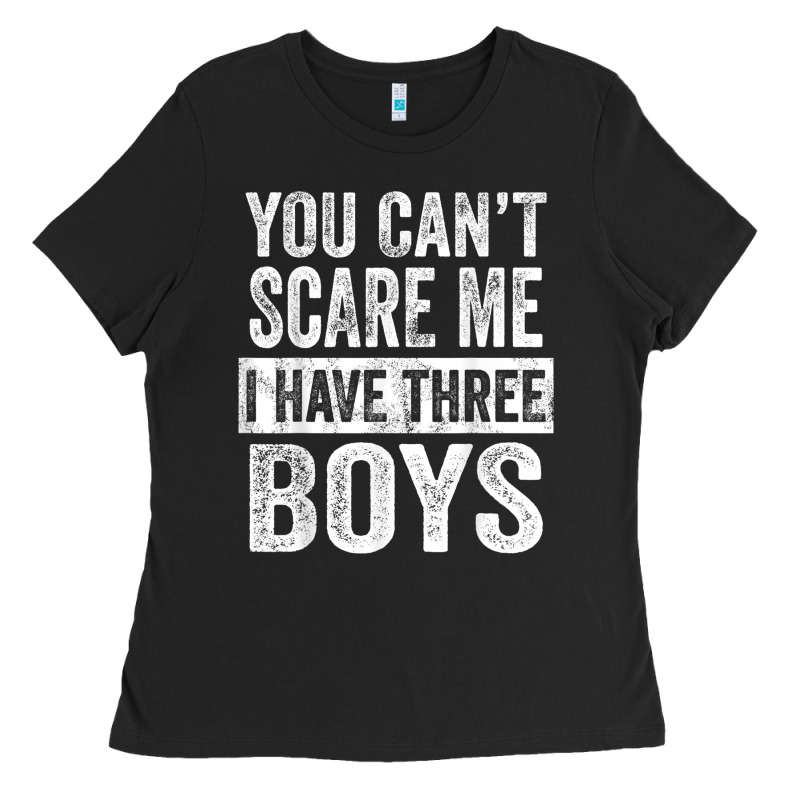 You Can't Scare Me I Have Three Boys Funny Sons Mom Dad Gift Ladies Tee by DesignPulse | Teevron