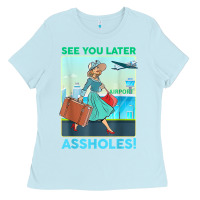 Baby Blue see you later assholes t shirt Ladies Tee - DesignPulse