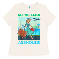 Bone see you later assholes t shirt Ladies Tee - DesignPulse
