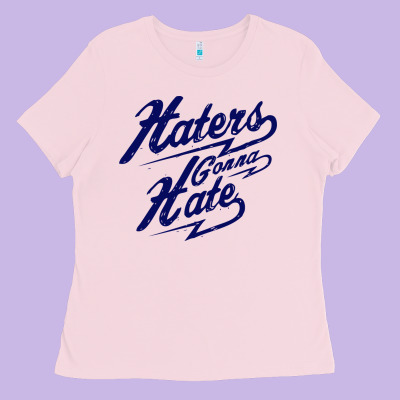 Hater Gonna Hate Ladies Tee Designed By Craftify