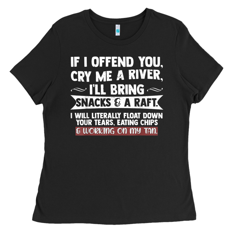If I Offend You Cry Me A River Funny Saying Sarcastic Ladies Tee by Craftify | Teevron