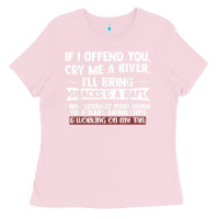 Bubblegum Pink If I Offend You Cry Me A River Funny Saying Sarcastic Ladies Tee - Craftify