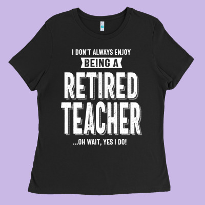 Retired Teacher Ladies Tee Designed By Craftify