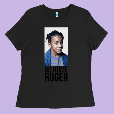 Sister Sister - Go Home Roger Ladies Tee Designed By Inspiradesign