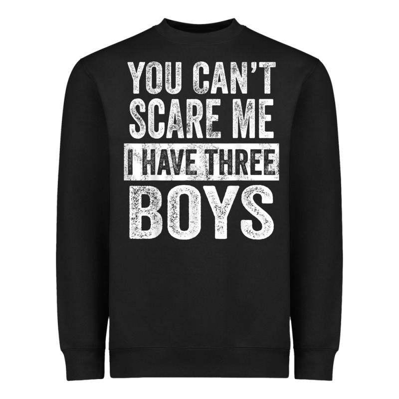 You Can't Scare Me I Have Three Boys Funny Sons Mom Dad Gift Heavyweight Sweatshirt by DesignPulse | Teevron