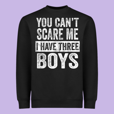 You Can't Scare Me I Have Three Boys Funny Sons Mom Dad Gift Heavyweight Sweatshirt Designed By Designpulse