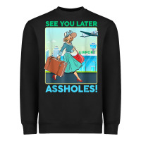 Black see you later assholes t shirt Heavyweight Sweatshirt - DesignPulse
