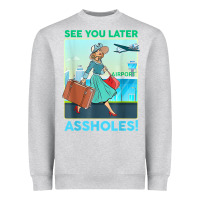 Heather Grey see you later assholes t shirt Heavyweight Sweatshirt - DesignPulse