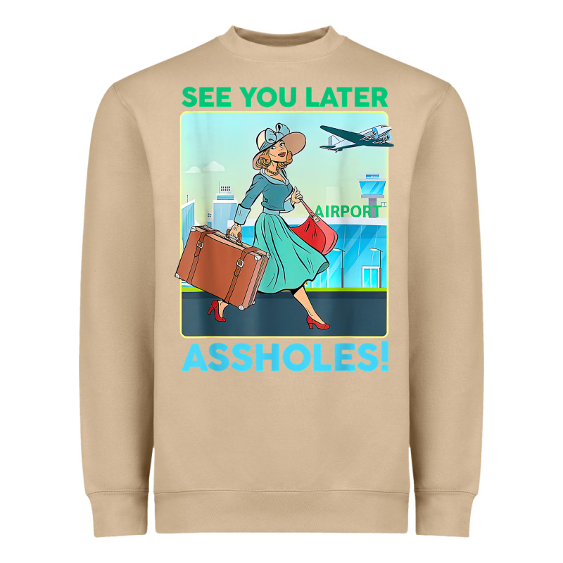 See You Later Assholes T Shirt Heavyweight Sweatshirt by DesignPulse | Teevron