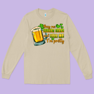 Buy Me Green Beer And Tell Me I'm Pretty Long Sleeve Tee Designed By Cowgirlartshop