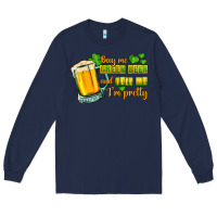 Navy Buy me green beer and tell me i'm pretty Long Sleeve Tee - CowGirlArtShop