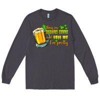 Smoke Buy me green beer and tell me i'm pretty Long Sleeve Tee - CowGirlArtShop