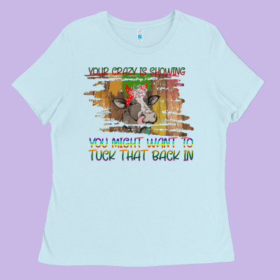 Your Crazy Is Showing Ladies Tee Designed By Bettercallsaul