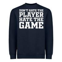Don't Hate The Player Hate The Game Heavyweight Sweatshirt | Teevron