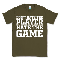 Army Green Don't Hate The Player Hate The Game Classic Tee - InspiraDesign