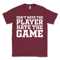 Burgundy Don't Hate The Player Hate The Game Classic Tee - InspiraDesign