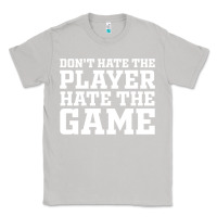 Moon Dust Don't Hate The Player Hate The Game Classic Tee - InspiraDesign