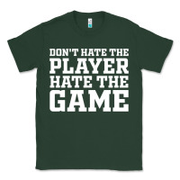 Don't Hate The Player Hate The Game Classic Tee | Teevron