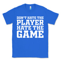 True Royal Don't Hate The Player Hate The Game Classic Tee - InspiraDesign