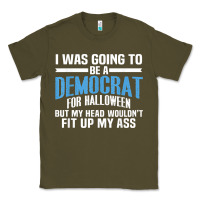 Army Green i was going to be a democrat for halloween political t shirt t shirt Classic Tee - StudioElite