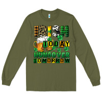 Army Green Irish today hungover tomorrow Long Sleeve Tee - CowGirlArtShop