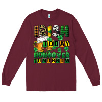 Burgundy Irish today hungover tomorrow Long Sleeve Tee - CowGirlArtShop