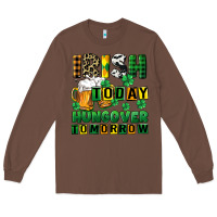 Chestnut Irish today hungover tomorrow Long Sleeve Tee - CowGirlArtShop