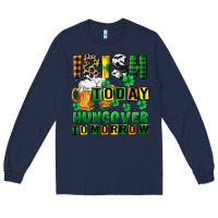 Navy Irish today hungover tomorrow Long Sleeve Tee - CowGirlArtShop