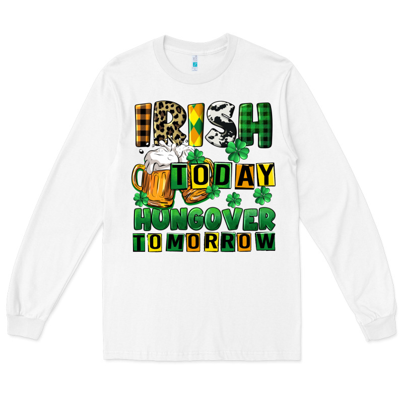 Irish Today Hungover Tomorrow Long Sleeve Tee by CowGirlArtShop | Teevron
