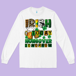 Irish Today Hungover Tomorrow Long Sleeve Tee Designed By Cowgirlartshop