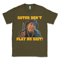 Army Green Gator Don'T Play No Shit! (2) Classic Tee - trangStudio