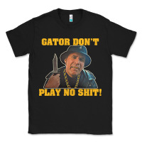 Black Gator Don'T Play No Shit! (2) Classic Tee - trangStudio