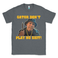 Charcoal Heather Gator Don'T Play No Shit! (2) Classic Tee - trangStudio