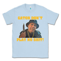 Dusty Blue Gator Don'T Play No Shit! (2) Classic Tee - trangStudio
