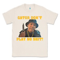 Natural Gator Don'T Play No Shit! (2) Classic Tee - trangStudio