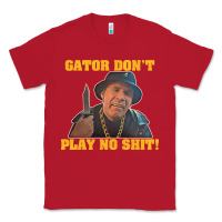 Red Gator Don'T Play No Shit! (2) Classic Tee - trangStudio