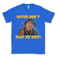 True Royal Gator Don'T Play No Shit! (2) Classic Tee - trangStudio