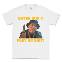 White Gator Don'T Play No Shit! (2) Classic Tee - trangStudio