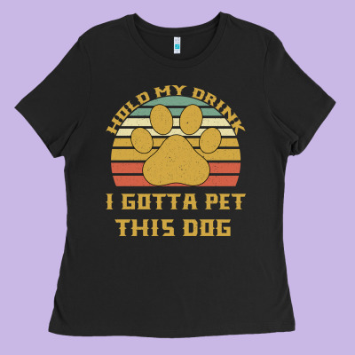 Hold My Drink I Gotta Pet This Dog Ladies Tee Designed By Bettercallsaul