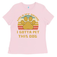 Bubblegum Pink Hold My Drink I Gotta Pet This Dog Ladies Tee - Bettercallsaul
