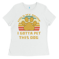 White Hold My Drink I Gotta Pet This Dog Ladies Tee - Bettercallsaul